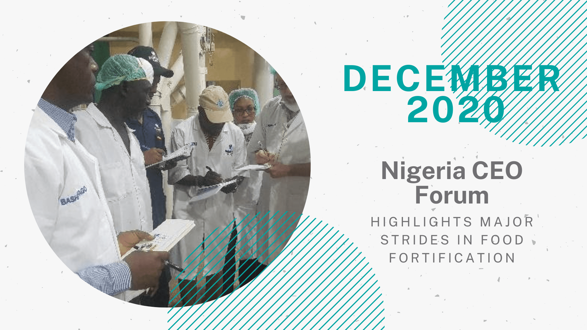 A graphic section header for a notable story from December for TechnoServe’s Year in Review 2020 blog. On the right half of this graphic, text in teal and grey font reads “ December 2020: Nigeria CEO Forum Highlights Major Strides in Food Fortification.” The left hand side of this graphic includes a circular image of several participants of TechnoServe’s food fortification programs. 